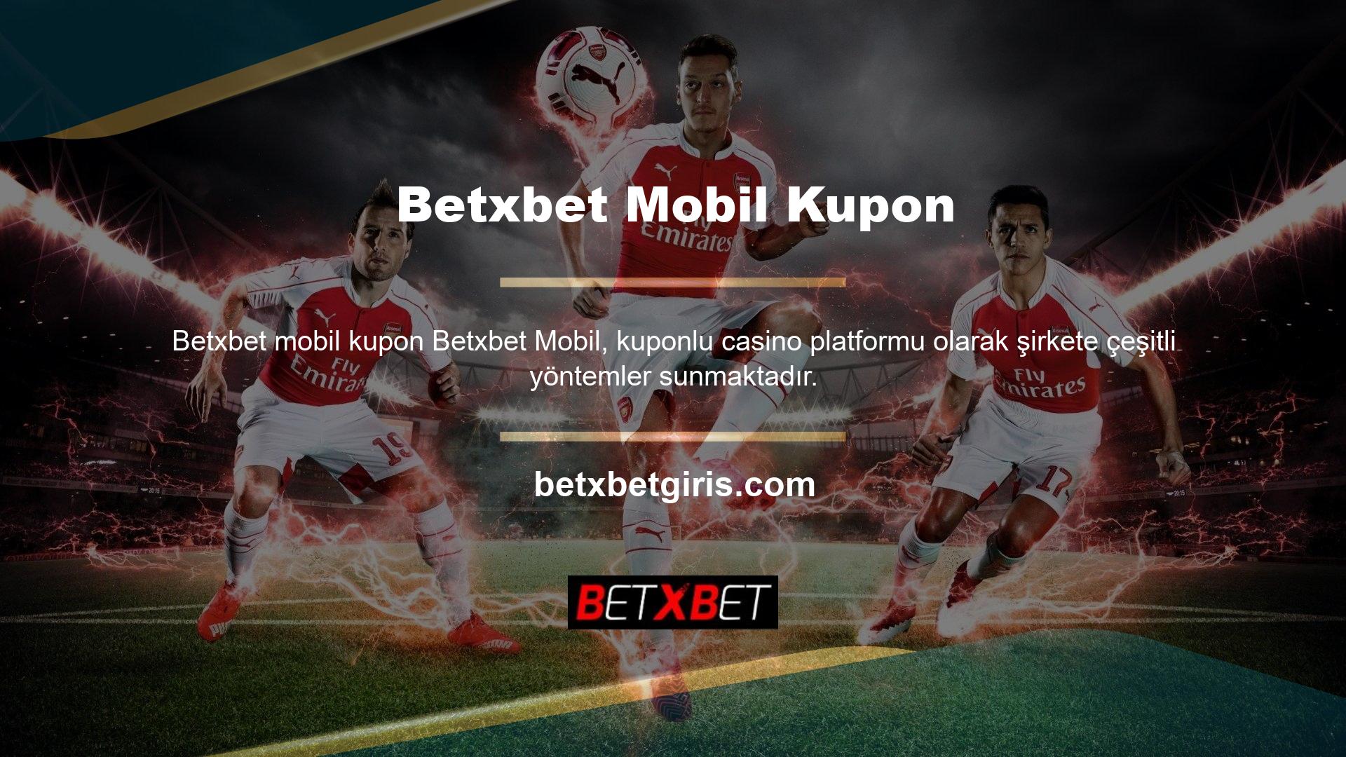 Betxbet mobil kupon seçimleri en popüler ve yer imlerine eklenmiş web sitelerinden biridir